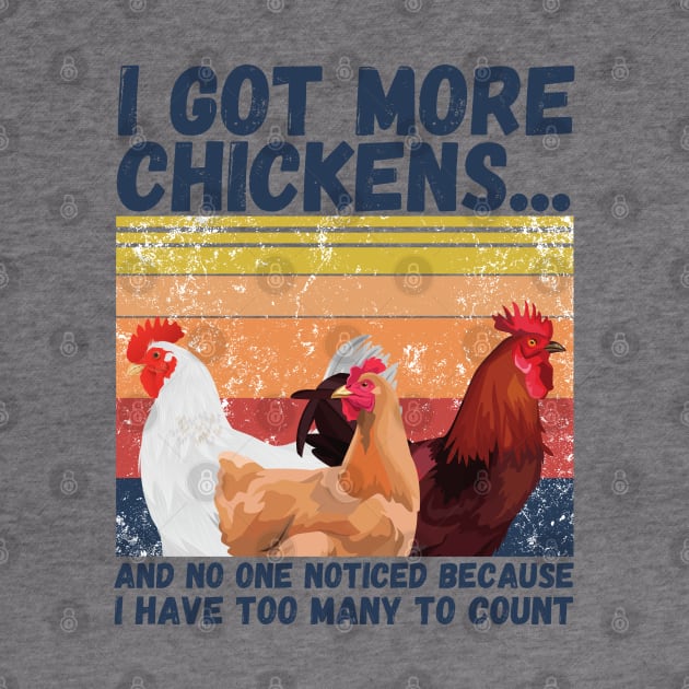 I Got More Chickens And No One Noticed Because I Have Too Many To Count, Vintage Farm Chickens Lover Gift by JustBeSatisfied